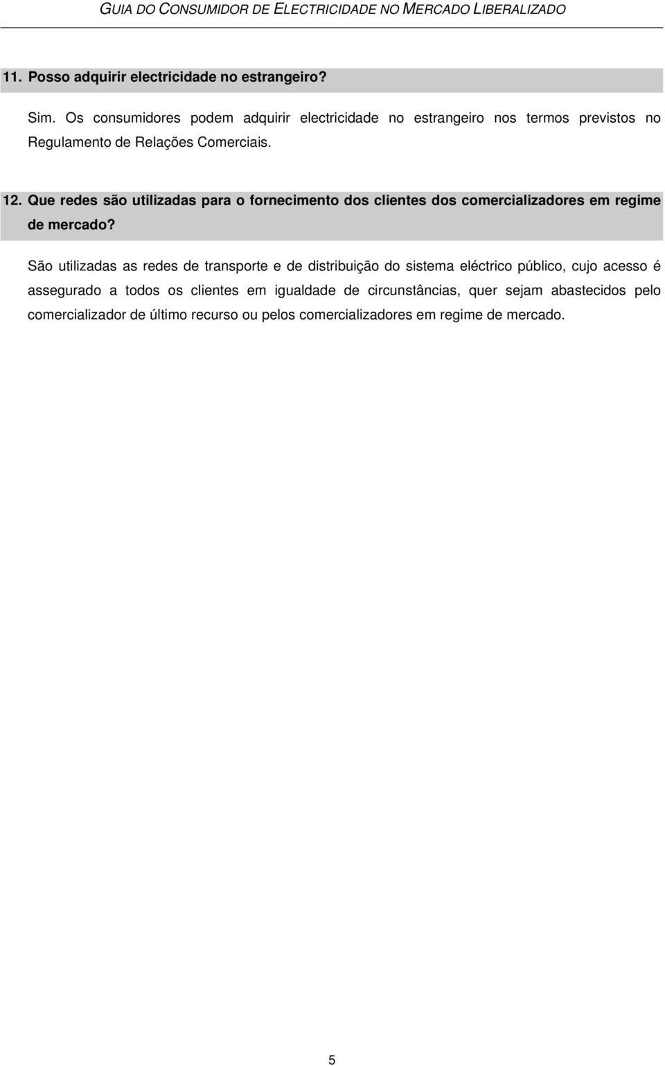 Que redes são utilizadas para o fornecimento dos clientes dos comercializadores em regime de mercado?