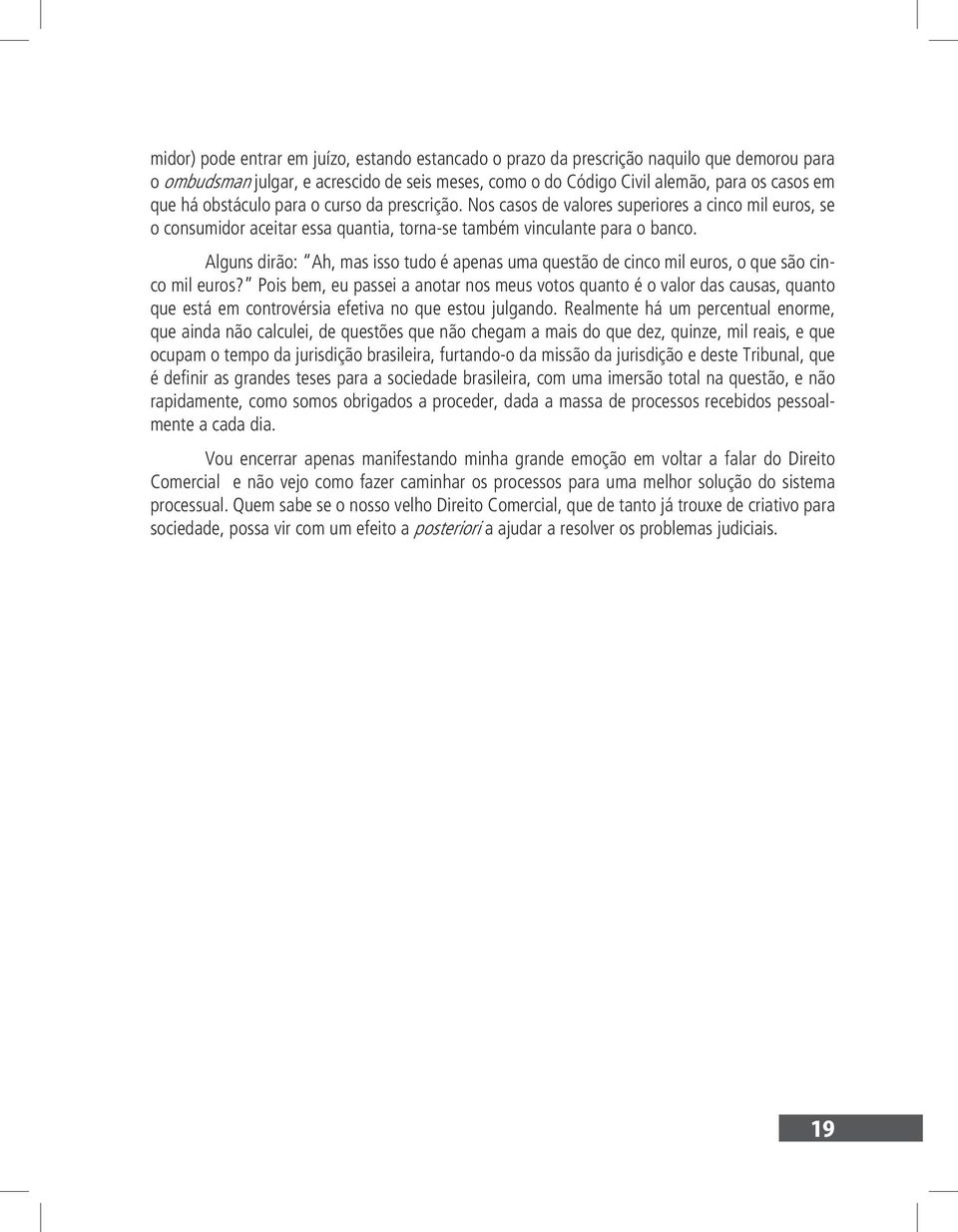 Alguns dirão: Ah, mas isso tudo é apenas uma questão de cinco mil euros, o que são cinco mil euros?