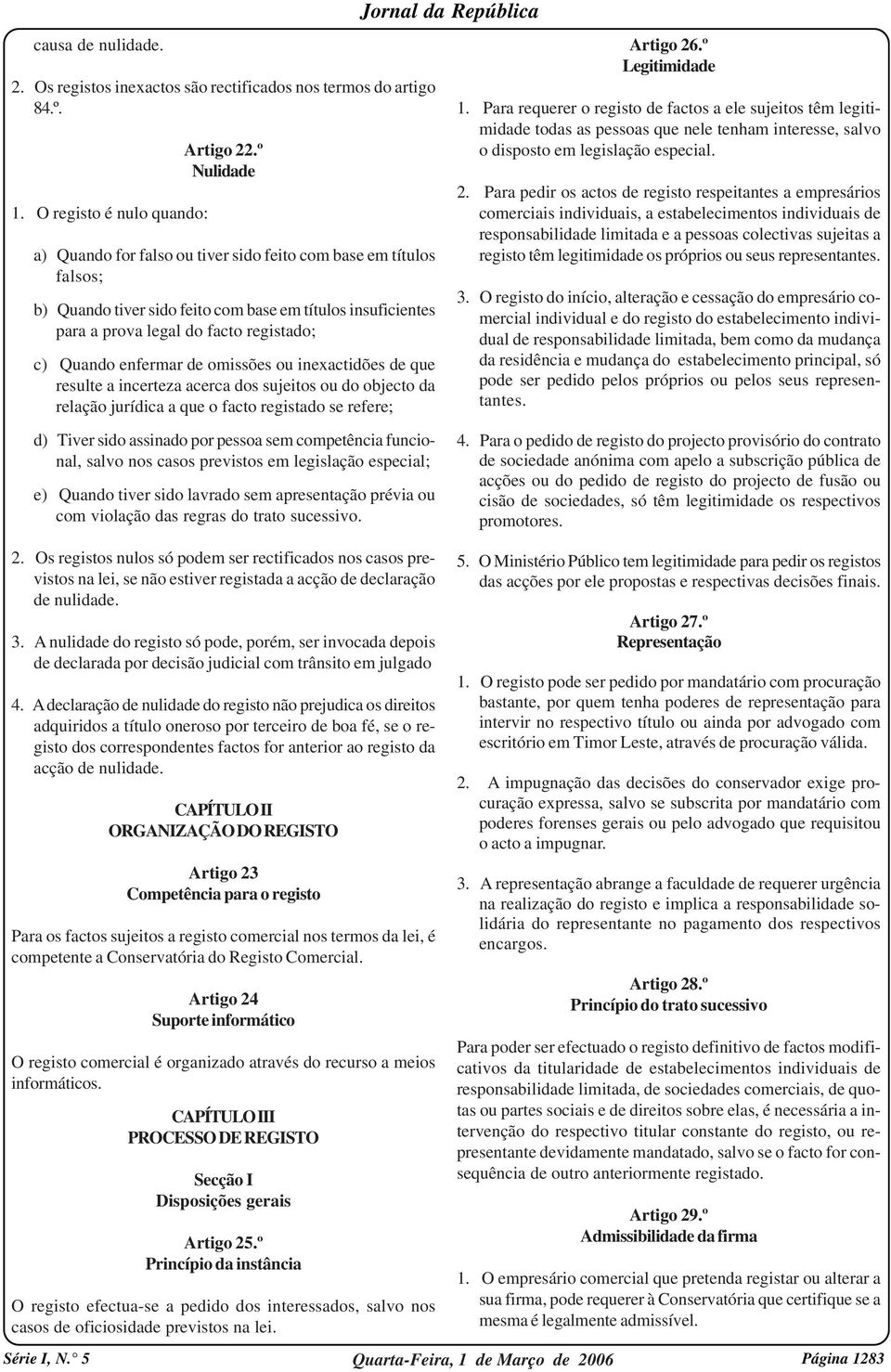 de omissões ou inexactidões de que resulte a incerteza acerca dos sujeitos ou do objecto da relação jurídica a que o facto registado se refere; d) Tiver sido assinado por pessoa sem competência