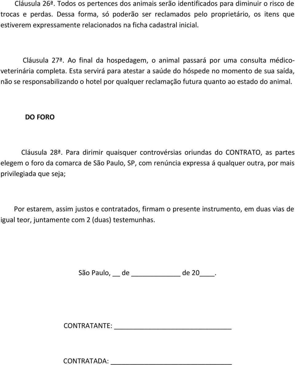 Ao final da hospedagem, o animal passará por uma consulta médicoveterinária completa.