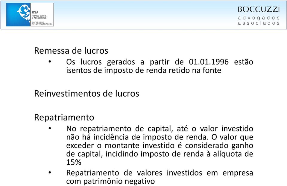 repatriamento de capital, até o valor investido não há incidência de imposto de renda.