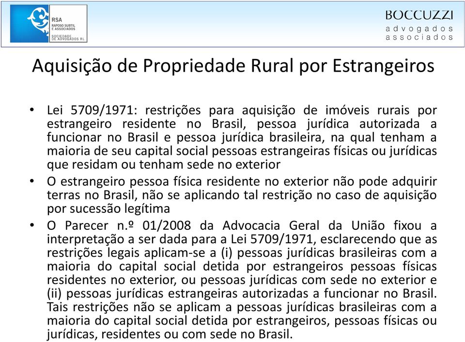 exterior não pode adquirir terras no Brasil, não se aplicando tal restrição no caso de aquisição por sucessão legítima O Parecer n.