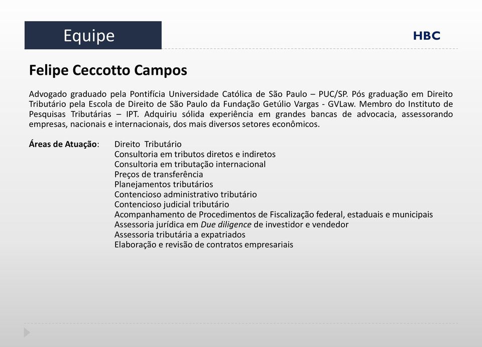 Adquiriu sólida experiência em grandes bancas de advocacia, assessorando empresas, nacionais e internacionais, dos mais diversos setores econômicos.