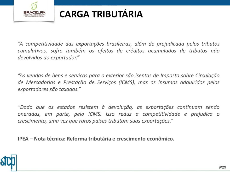 As vendas de bens e serviços para o exterior são isentas de Imposto sobre Circulação de Mercadorias e Prestação de Serviços (ICMS), mas os insumos adquiridos pelos