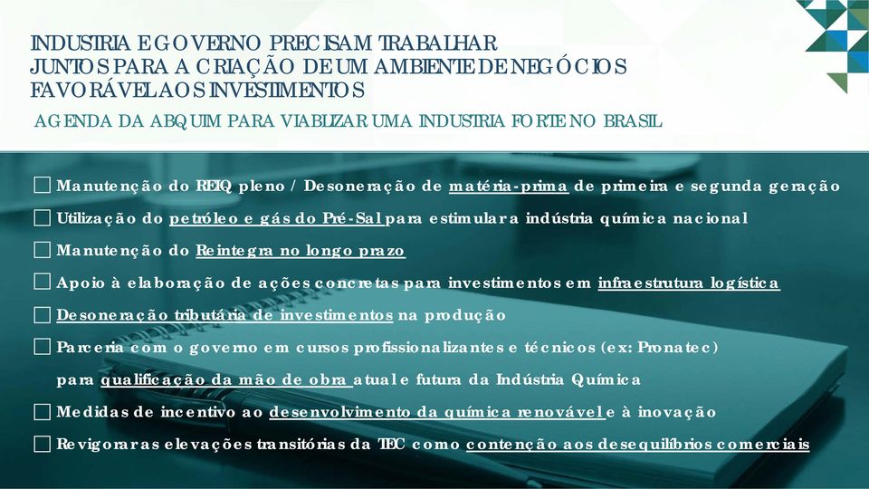 elaboração de ações concretas para investimentos em infraestrutura logística Desoneração tributária de investimentos na produção Parceria com o governo em cursos profissionalizantes e técnicos (ex: