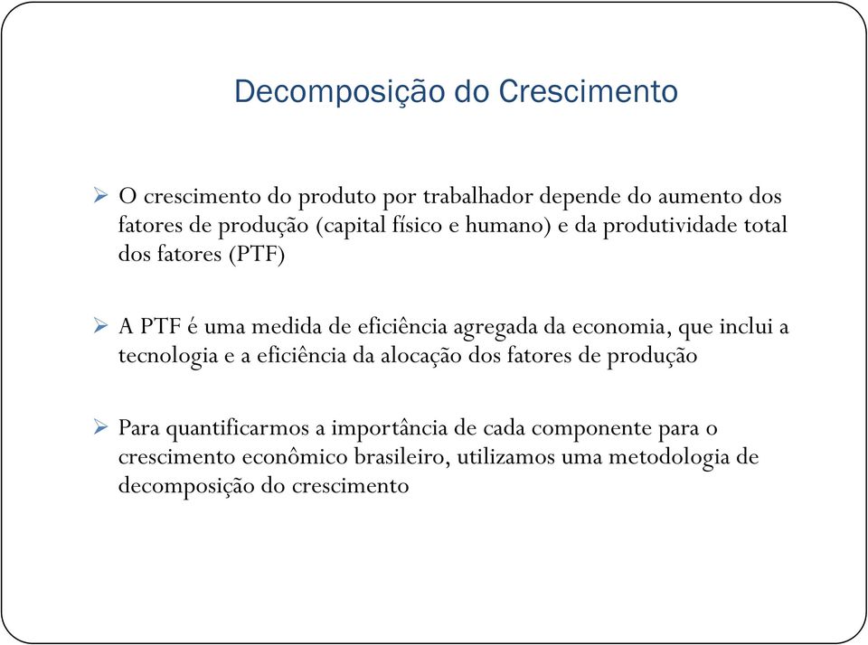 economia, que inclui a tecnologia e a eficiência da alocação dos fatores de produção Para quantificarmos a