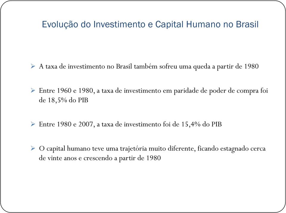 foi de 18,5% do PIB Entre 1980 e 2007, a taxa de investimento foi de 15,4% do PIB O capital humano