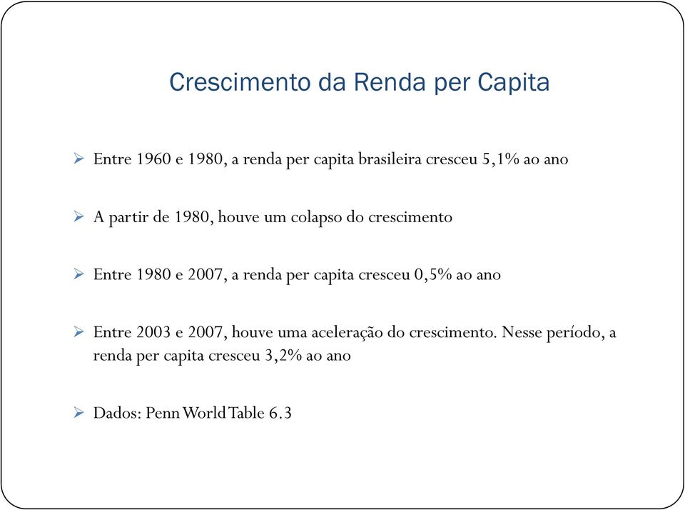 2007, a renda per capita cresceu 0,5% ao ano Entre 2003 e 2007, houve uma aceleração