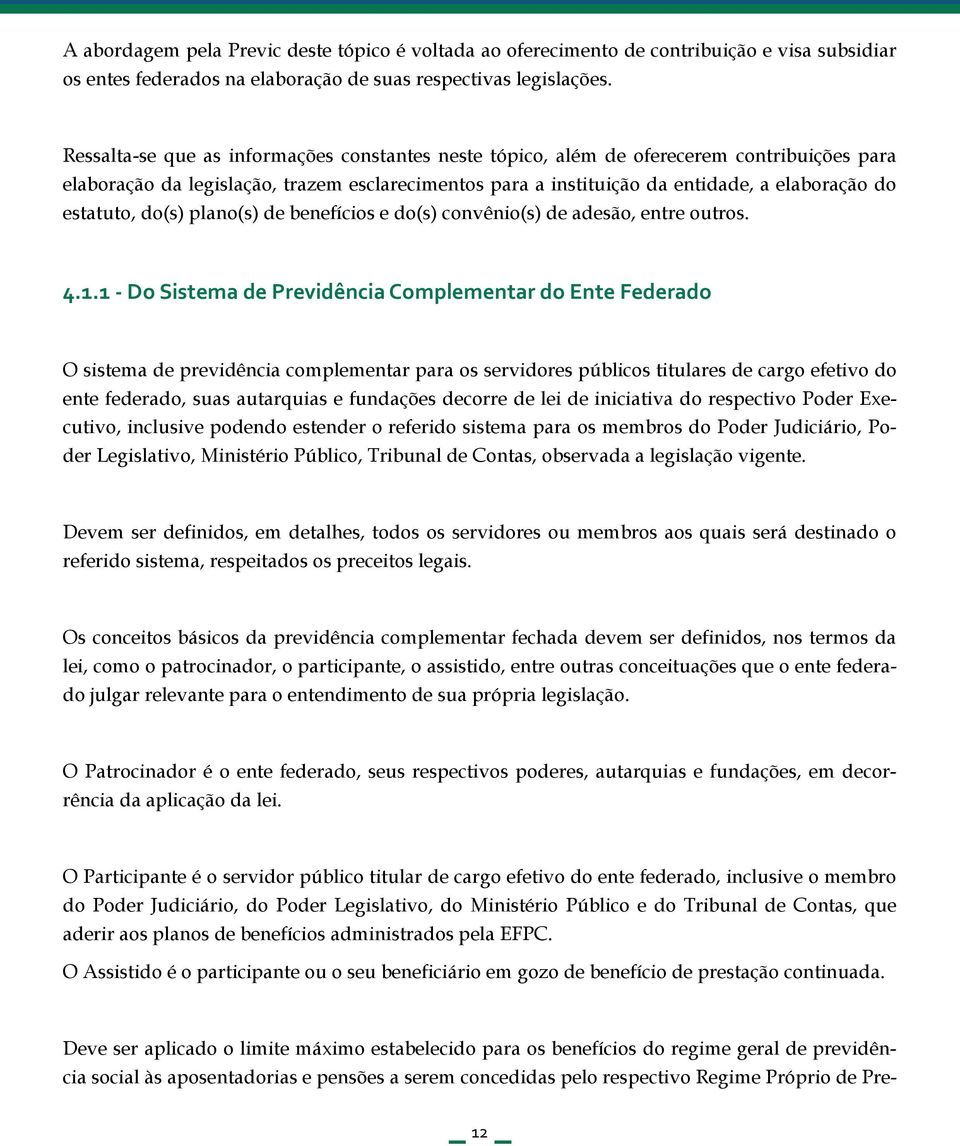 estatuto, do(s) plano(s) de benefícios e do(s) convênio(s) de adesão, entre outros. 4.1.