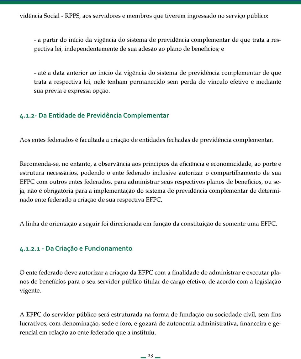 perda do vínculo efetivo e mediante sua prévia e expressa opção. 4.1.