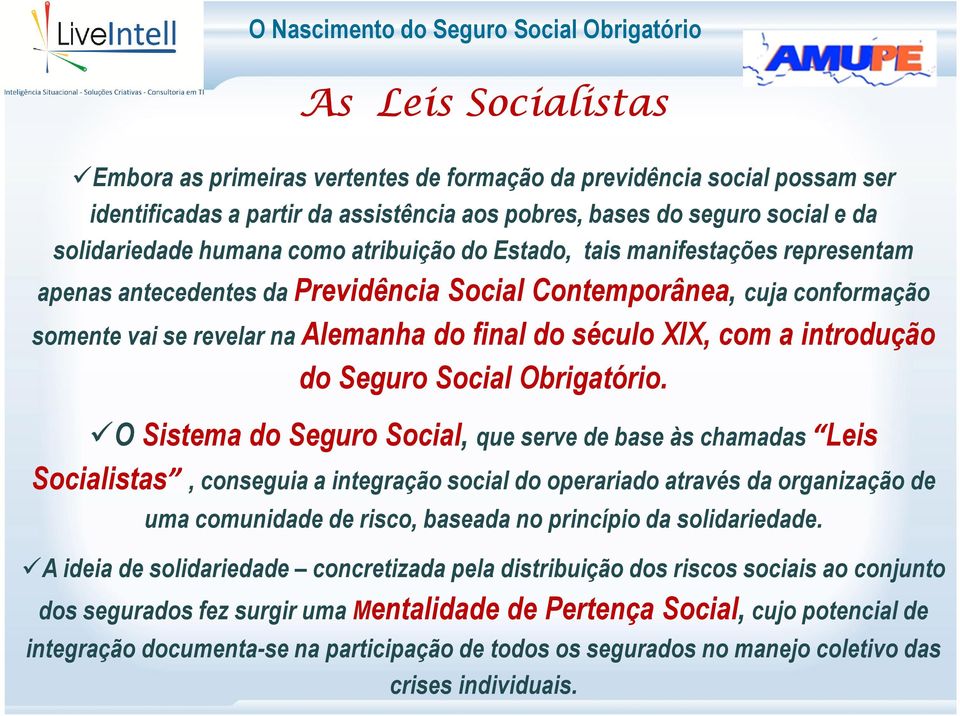 Alemanha do final do século XIX, com a introdução do Seguro Social Obrigatório.