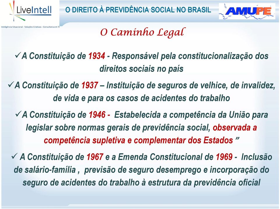 competência da União para legislar sobre normas gerais de previdência social, observada a competência supletiva e complementar dos Estados A Constituição de 1967