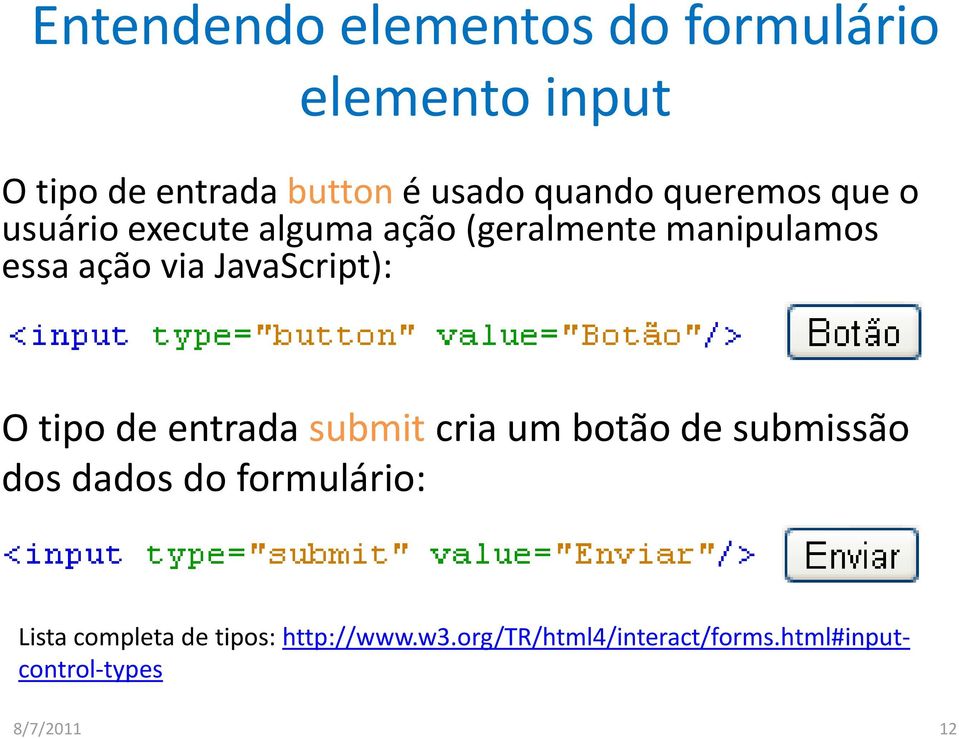 JavaScript): O tipo de entrada submit cria um botão de submissão dos dados do formulário: