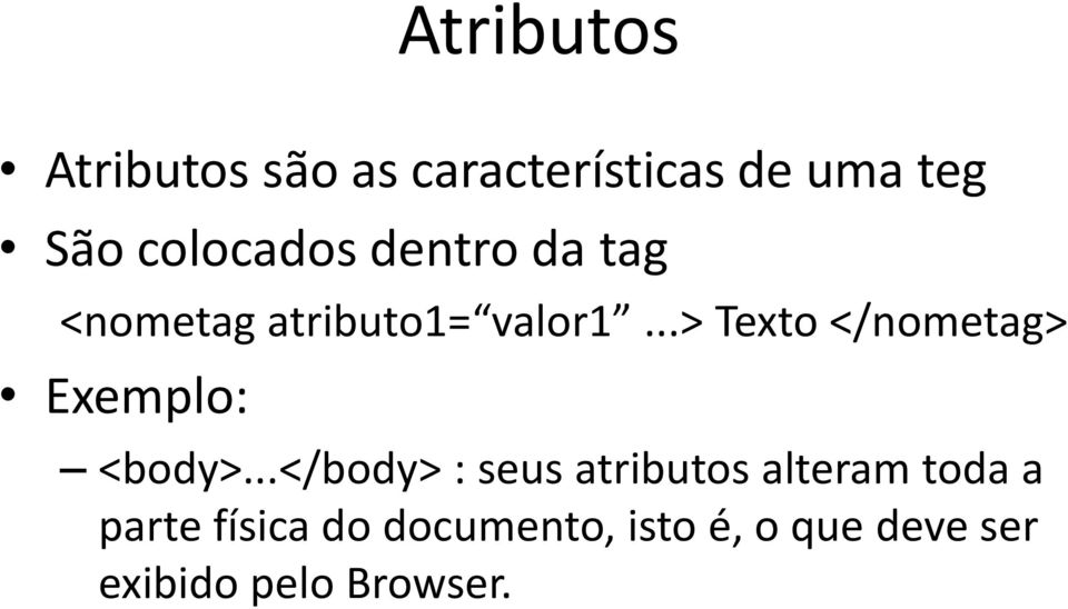 ..> Texto </nometag> Exemplo: <body>.