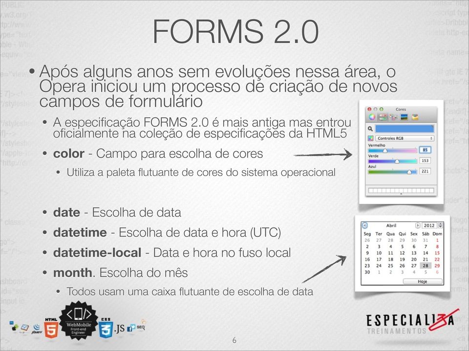 especificação 0 é mais antiga mas entrou oficialmente na coleção de especificações da HTML5 color - Campo para escolha de