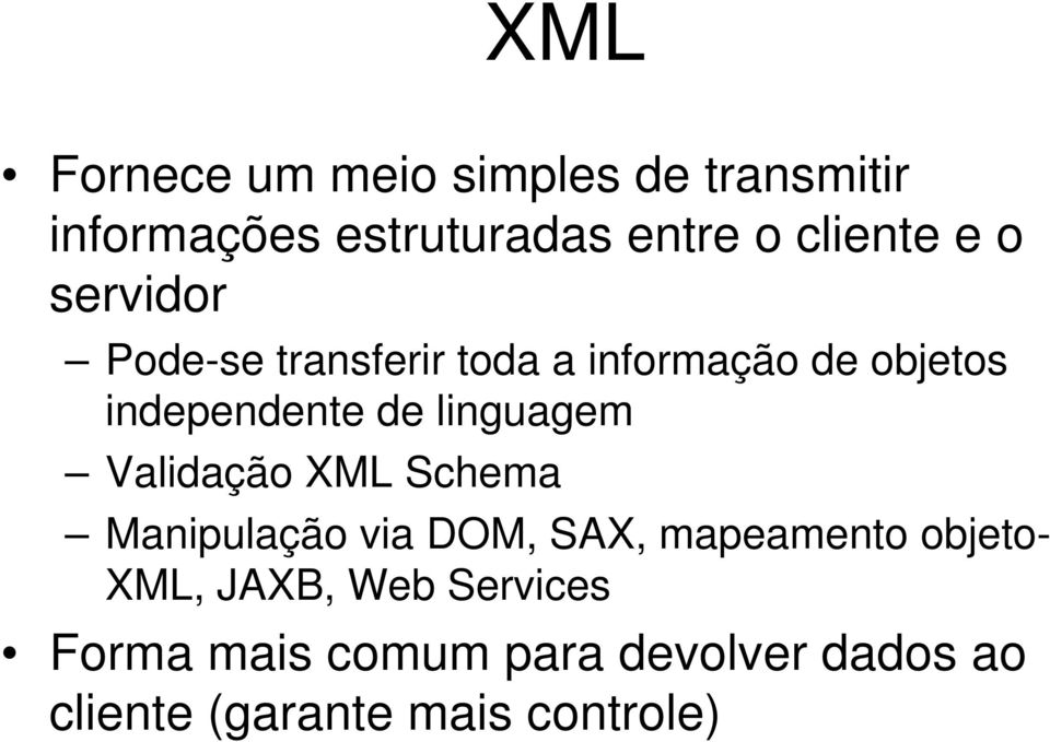 linguagem Validação XML Schema Manipulação via DOM, SAX, mapeamento objeto- XML,