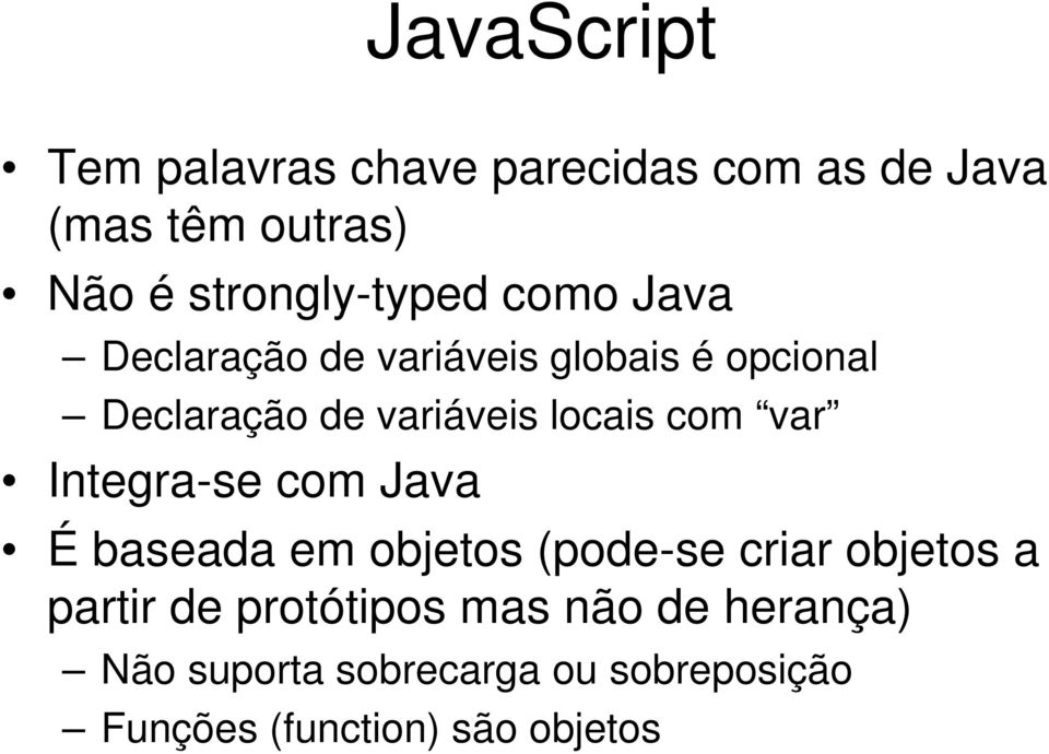 variáveis locais com var Integra-se com Java É baseada em objetos (pode-se criar objetos a