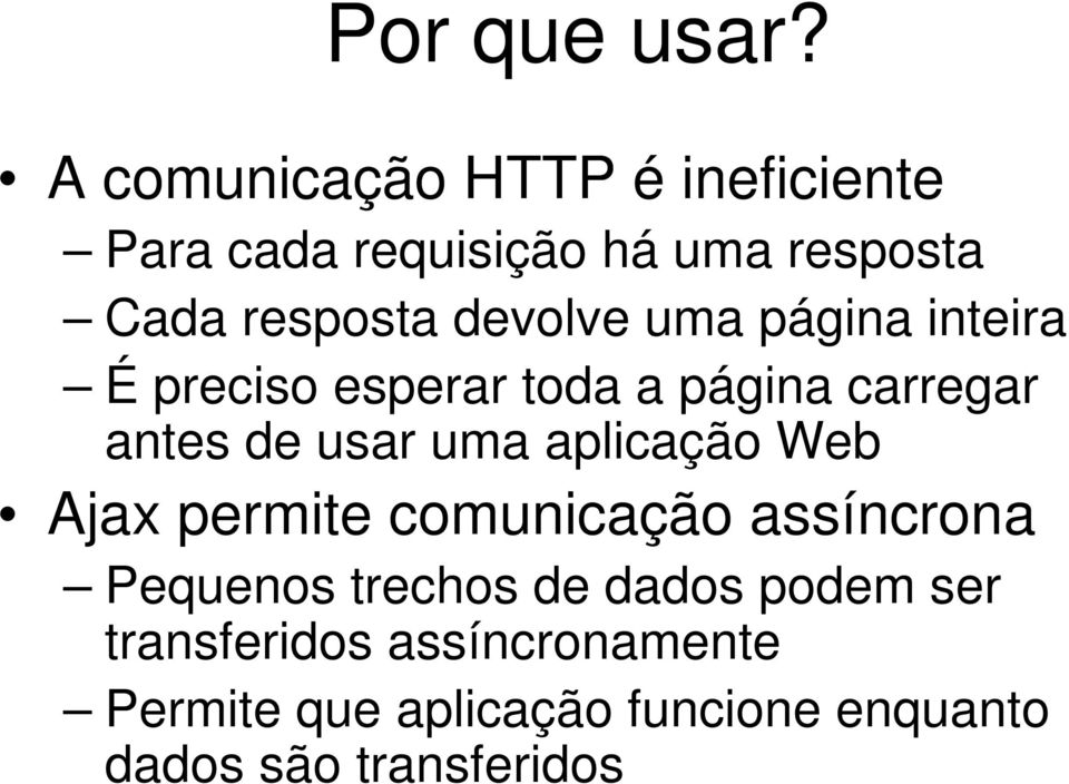 devolve uma página inteira É preciso esperar toda a página carregar antes de usar uma