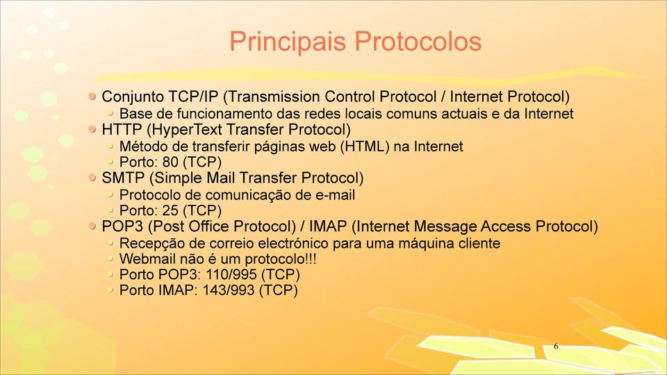 Mail Transfer Protocol) Protocolo de comunicação de e-mail Porto: 25 (TCP) POP3 (Post Office Protocol) / IMAP (Internet Message Access