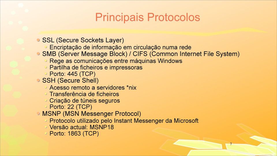 445 (TCP) SSH (Secure Shell) Acesso remoto a servidores *nix Transferência de ficheiros Criação de túneis seguros Porto: 22