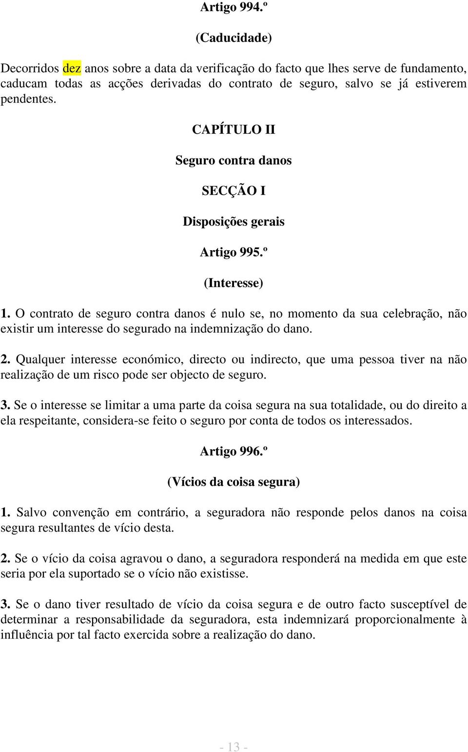 CAPÍTULO II Seguro contra danos SECÇÃO I Disposições gerais Artigo 995.º (Interesse) 1.