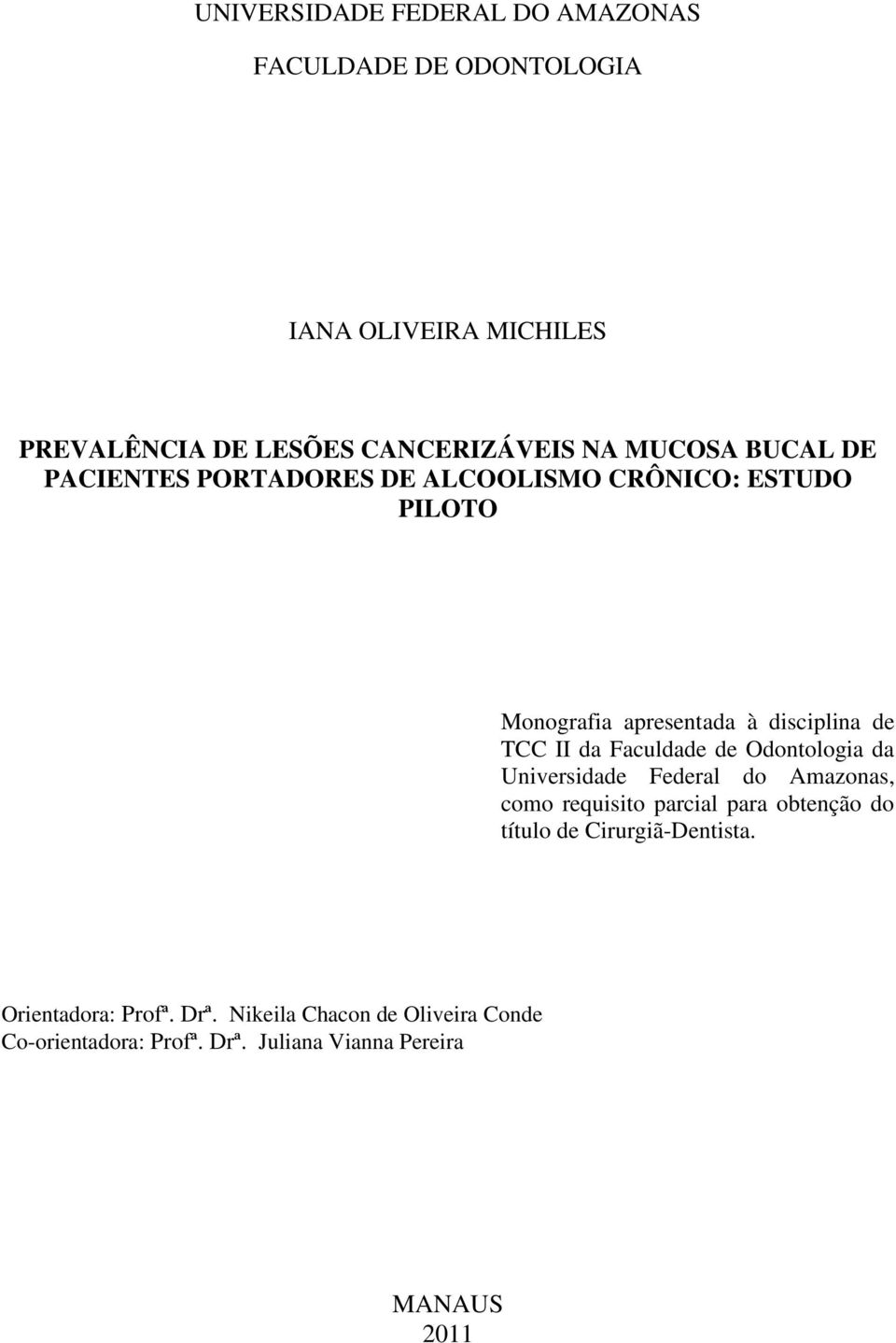 Faculdade de Odontologia da Universidade Federal do Amazonas, como requisito parcial para obtenção do título de