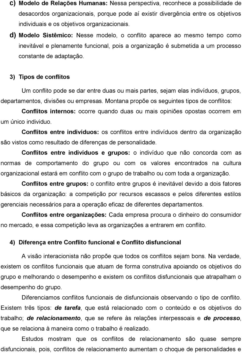 3) Tipos de conflitos Um conflito pode se dar entre duas ou mais partes, sejam elas indivíduos, grupos, departamentos, divisões ou empresas.