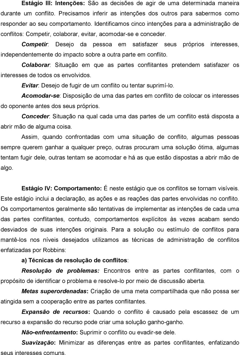 Competir: Desejo da pessoa em satisfazer seus próprios interesses, independentemente do impacto sobre a outra parte em conflito.