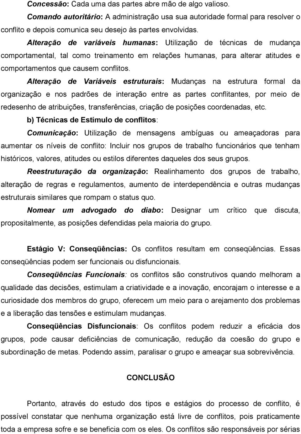 Alteração de Variáveis estruturais: Mudanças na estrutura formal da organização e nos padrões de interação entre as partes conflitantes, por meio de redesenho de atribuições, transferências, criação