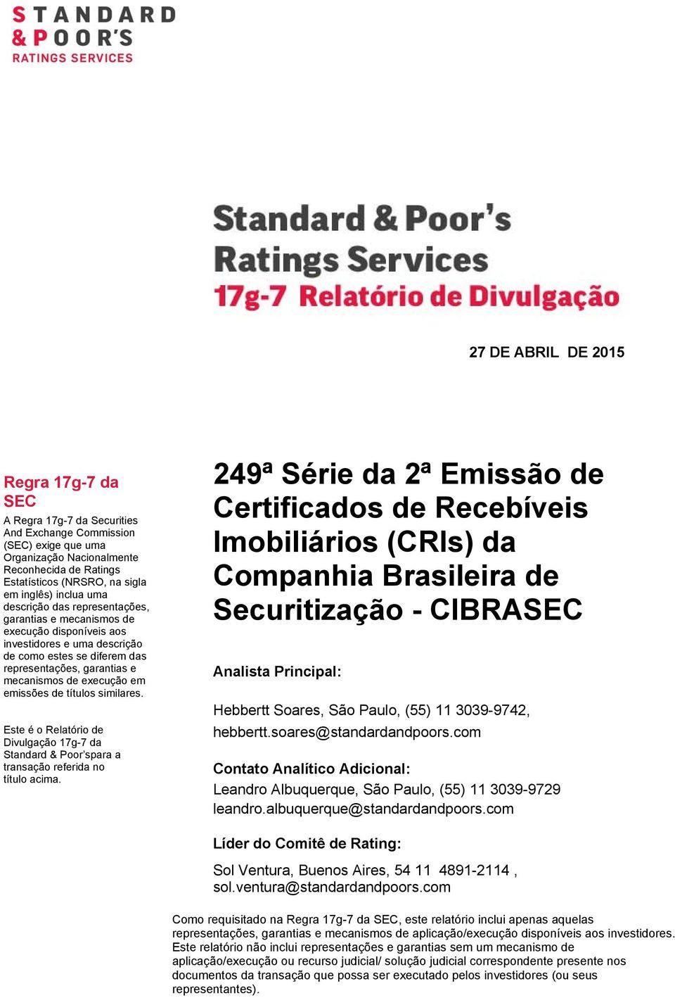 execução em emissões de títulos similares. Este é o Relatório de Divulgação 17g-7 da Standard & Poor spara a transação referida no título acima.