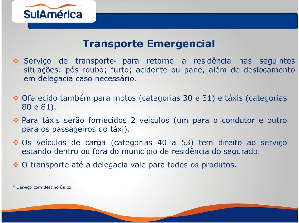 Para táxis serão fornecidos 2 veículos (um para o condutor e outro para os passageiros do táxi).