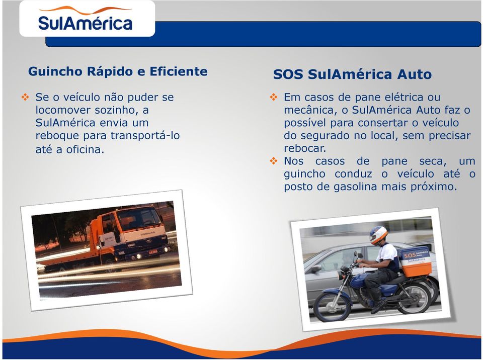 SOS SulAmérica Auto Em casos de pane elétrica ou mecânica, o SulAmérica Auto faz o possível para