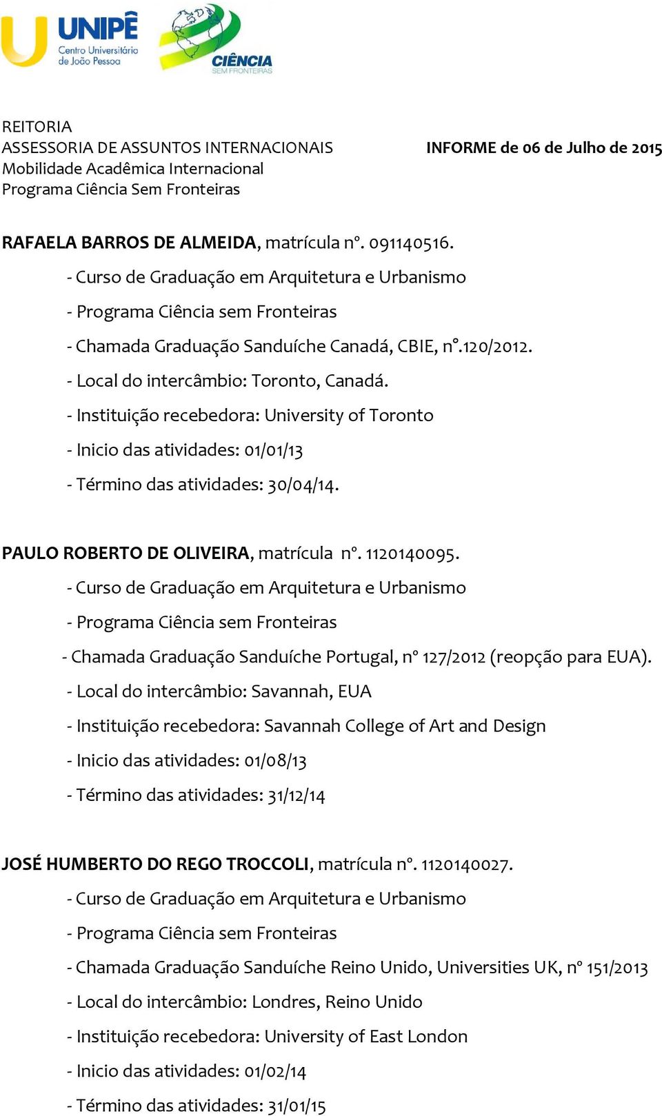 - Chamada Graduação Sanduíche Portugal, nº 127/2012 (reopção para EUA).