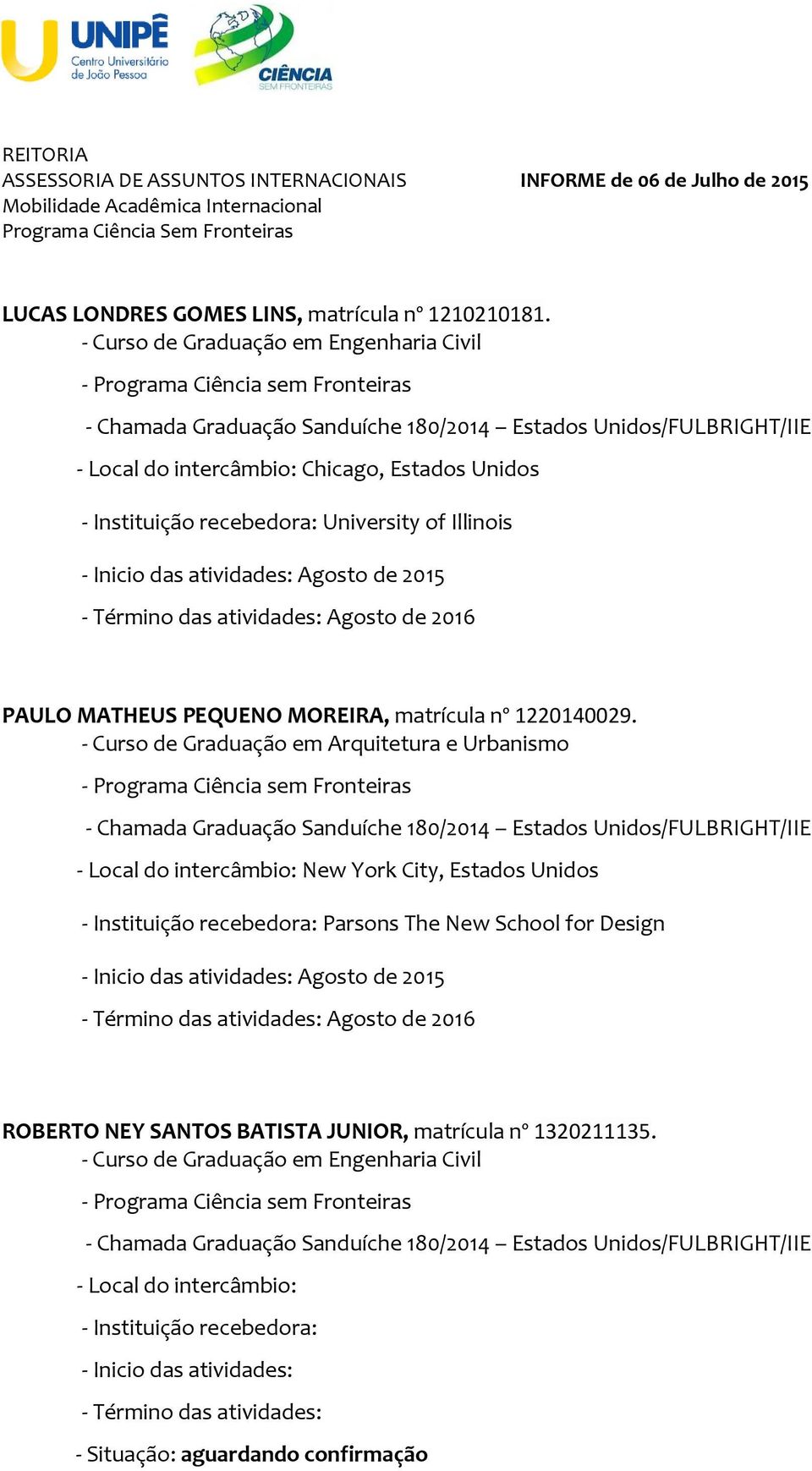 2015 - Término das atividades: Agosto de 2016 PAULO MATHEUS PEQUENO MOREIRA, matrícula nº 1220140029.
