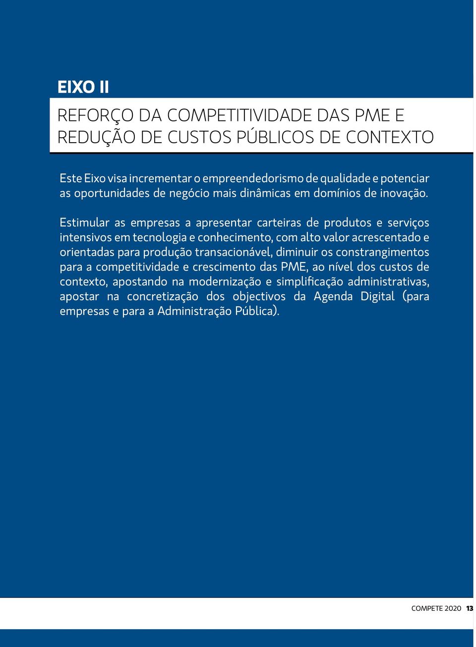 Estimular as empresas a apresentar carteiras de produtos e serviços intensivos em tecnologia e conhecimento, com alto valor acrescentado e orientadas para produção