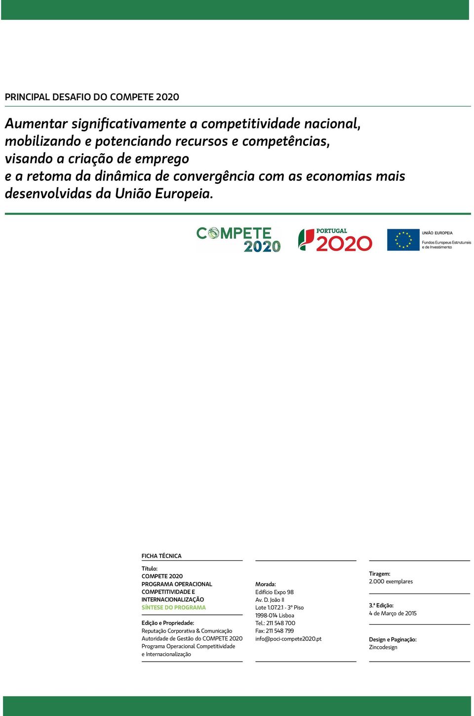 FICHA TÉCNICA Título: COMPETE 2020 PROGRAMA OPERACIONAL COMPETITIVIDADE E INTERNACIONALIZAÇÃO SÍNTESE DO PROGRAMA Edição e Propriedade: Reputação Corporativa & Comunicação Autoridade de