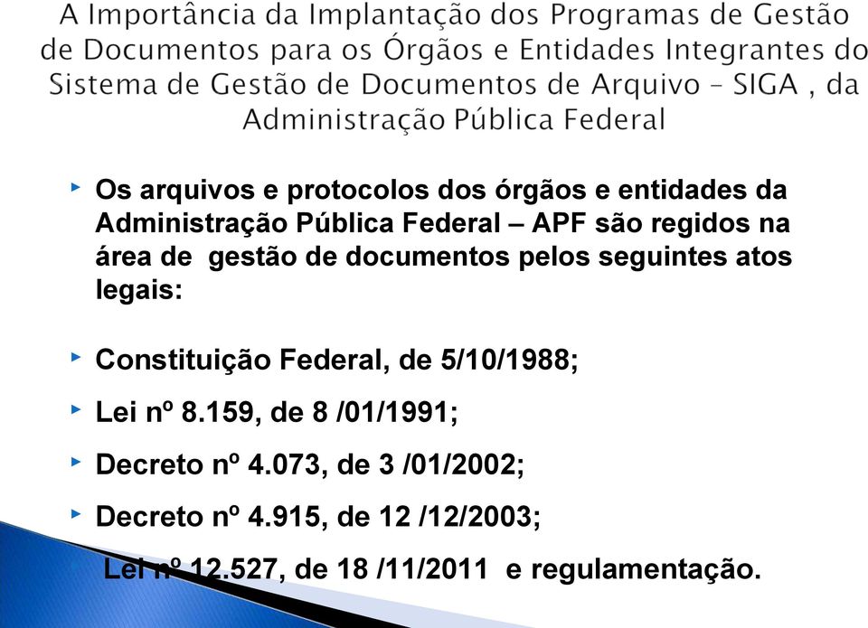 Constituição Federal, de 5/10/1988; Lei nº 8.159, de 8 /01/1991; Decreto nº 4.