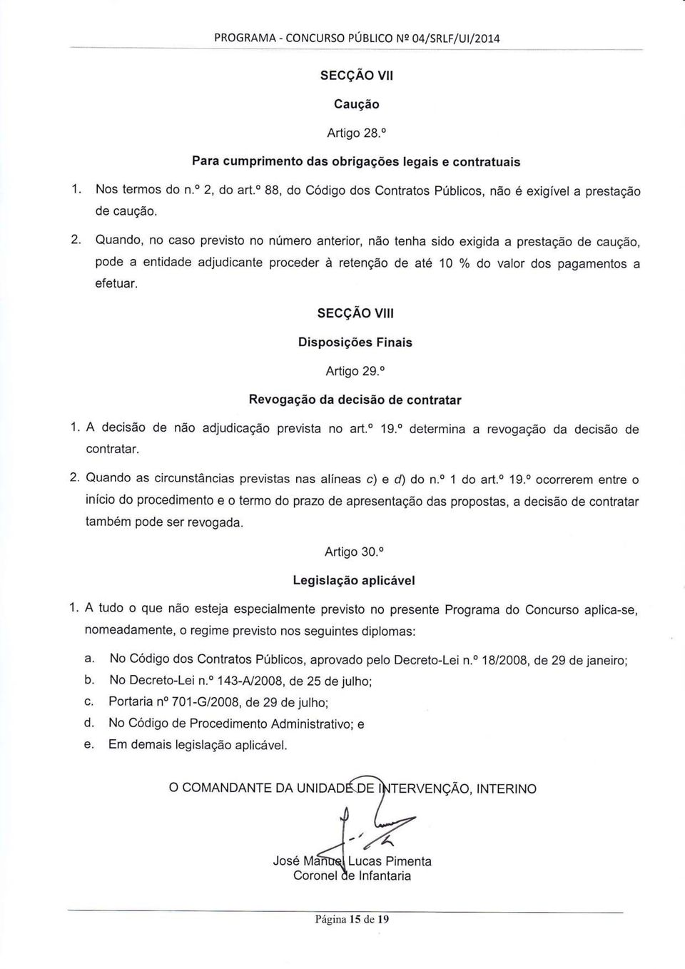 Quando, no caso previsto no número anterior, não tenha sido exigida a prestação de caução, pode a entidade adjudicante proceder à retenção de até 10 % do valor dos pagamentos a efetuar.