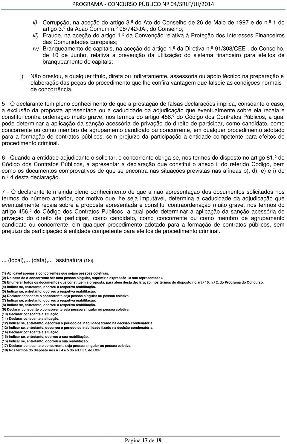 º 91/308/CEE, do Conselho, de 10 de Junho, relativa à prevenção da utilização do sistema financeiro para efeitos de branqueamento de capitais; j) Não prestou, a qualquer título, direta ou