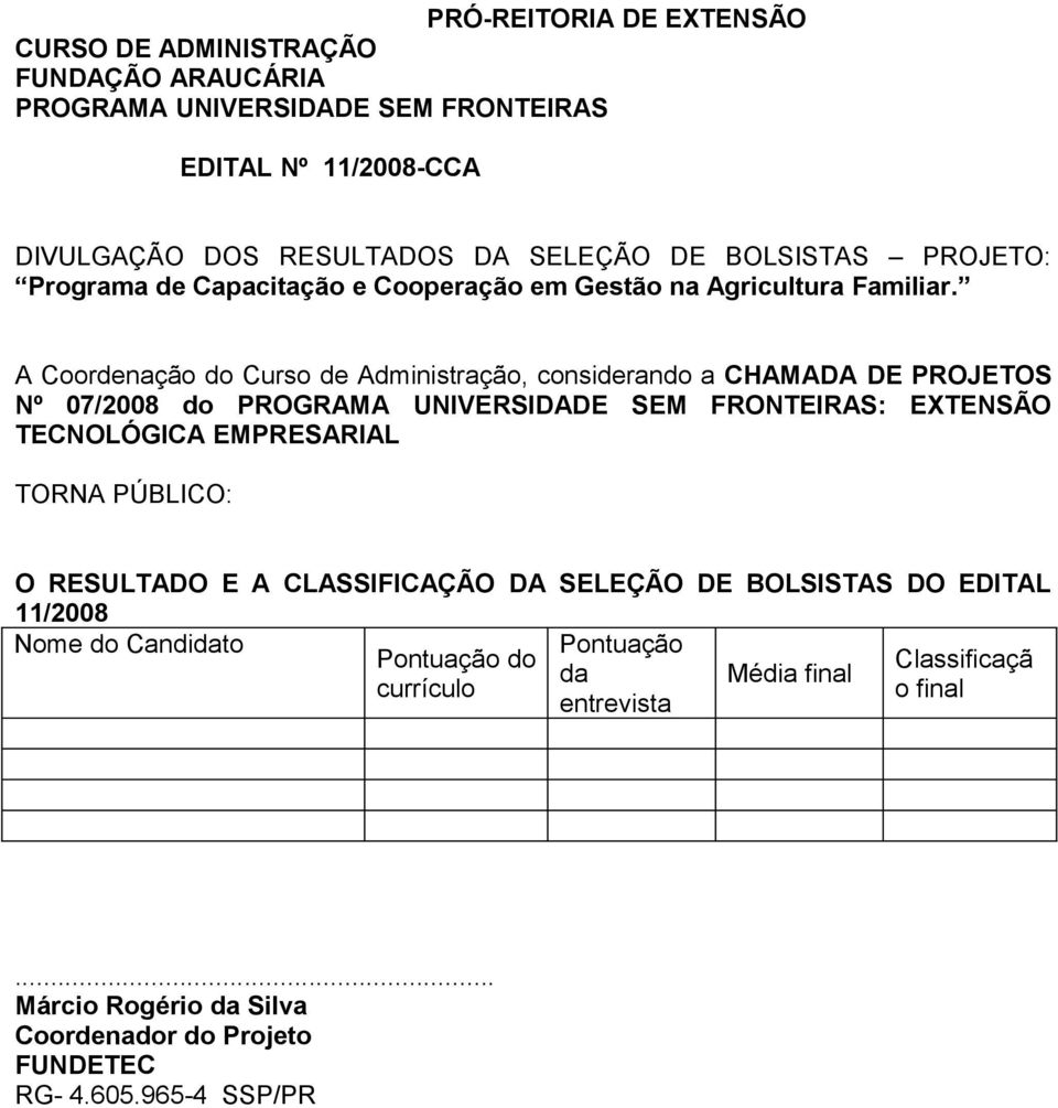 A Coordenação do Curso de Administração, considerando a CHAMADA DE PROJETOS Nº 07/2008 do : EXTENSÃO TECNOLÓGICA EMPRESARIAL TORNA