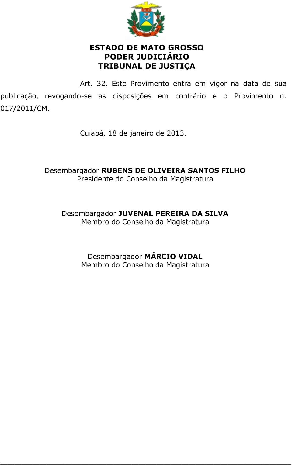 contrário e o Provimento n. 017/2011/CM. Cuiabá, 18 de janeiro de 2013.