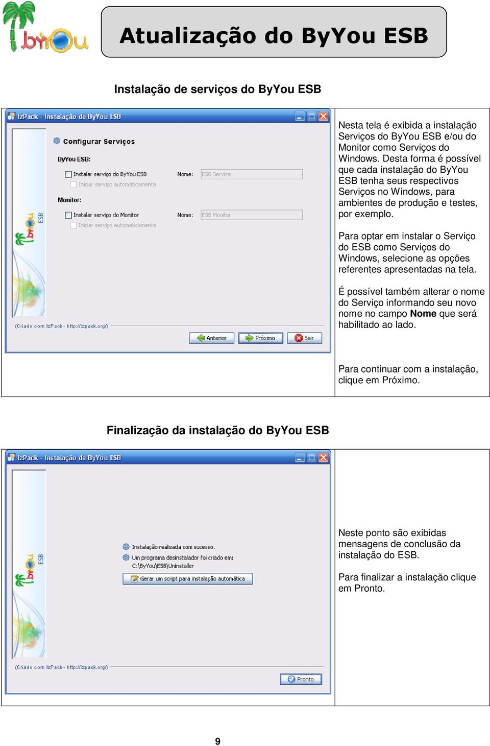 Para optar em instalar o Serviço do ESB como Serviços do Windows, selecione as opções referentes apresentadas na tela.