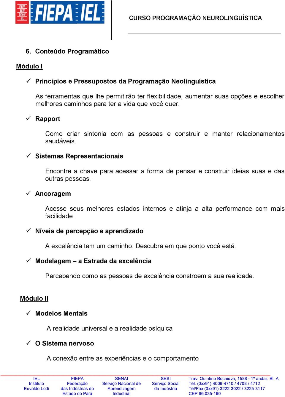 Sistemas Representacionais Encontre a chave para acessar a forma de pensar e construir ideias suas e das outras pessoas.