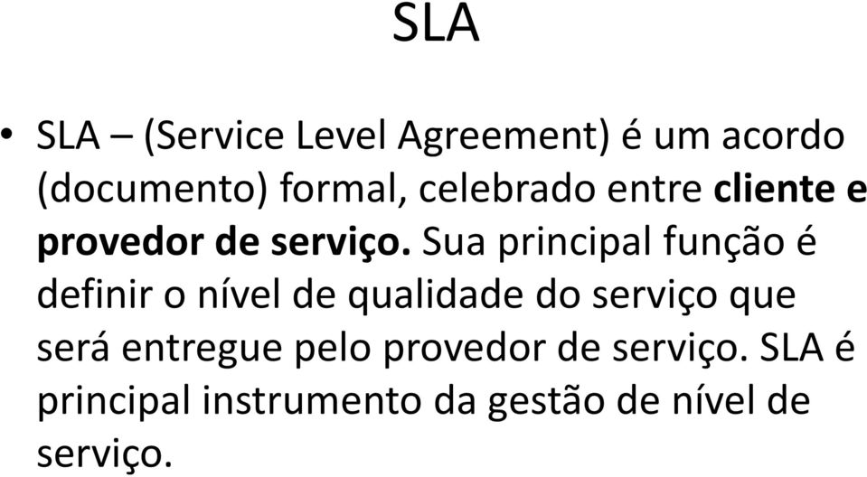 Sua principal função é definir o nível de qualidade do serviço que