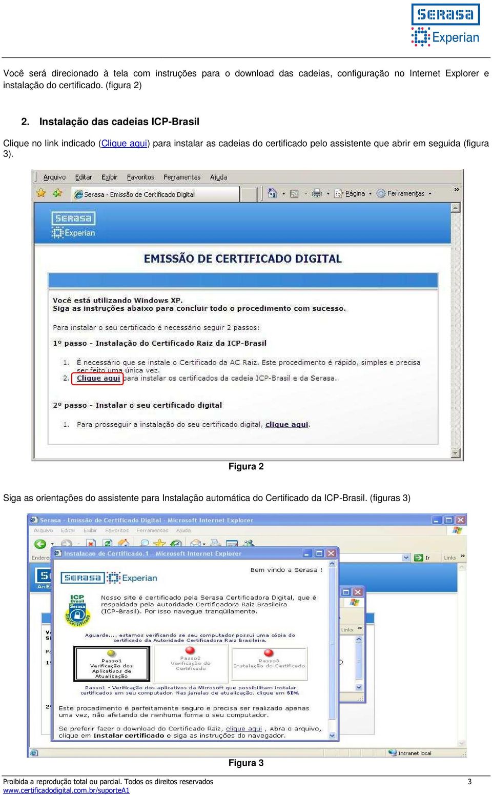 Instalação das cadeias ICP-Brasil Clique no link indicado (Clique aqui) para instalar as cadeias do