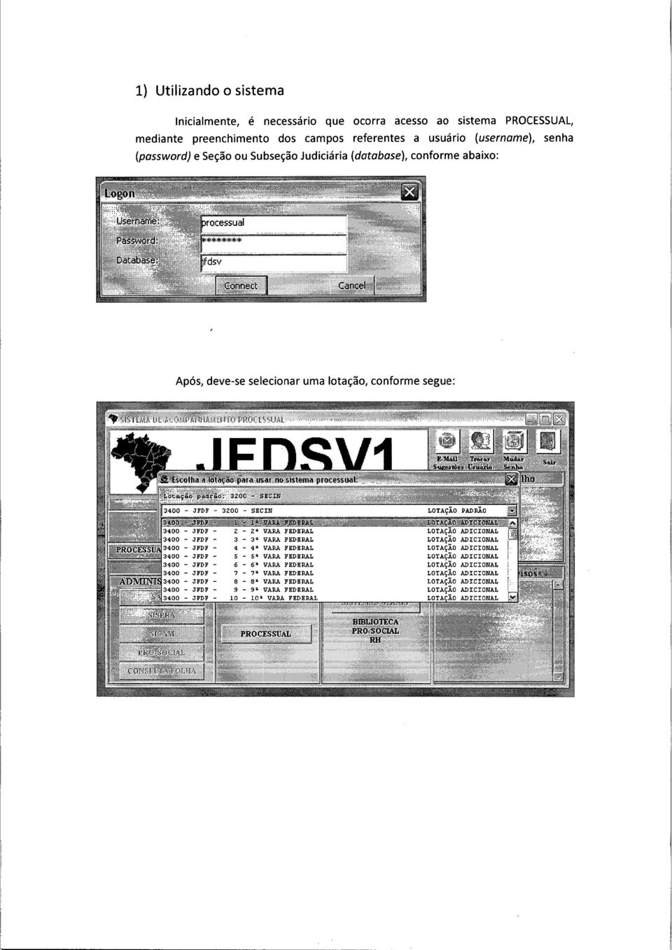 Subseção Judiciária (database), conforme abaixo: Após, deve-se selecionar uma lotação, conforme