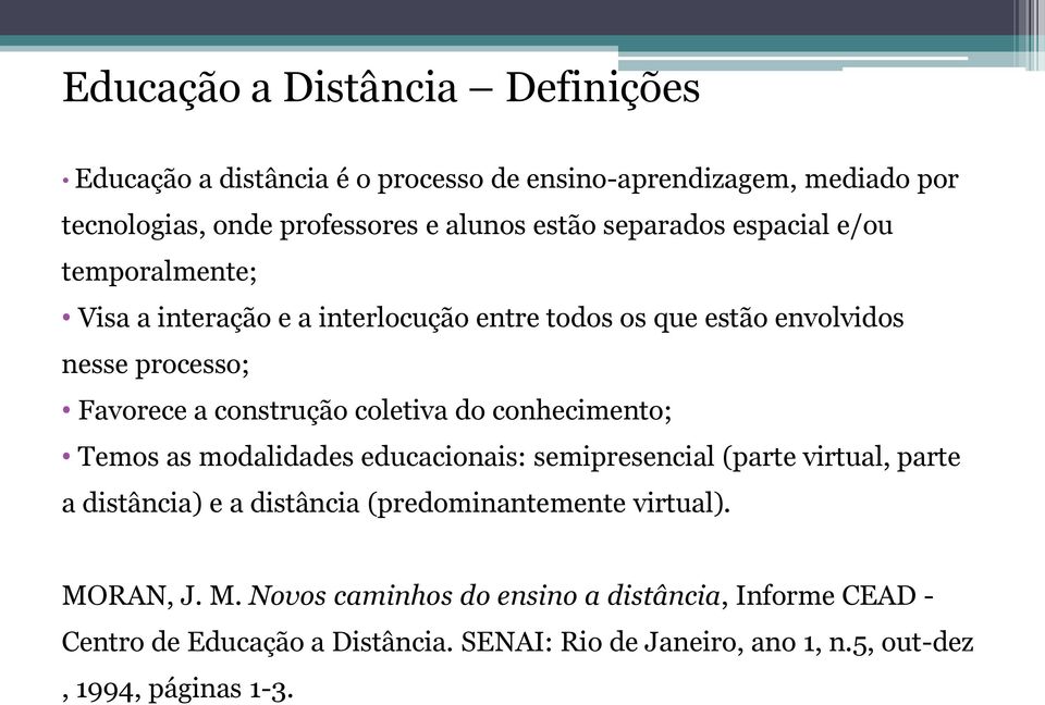 coletiva do conhecimento; Temos as modalidades educacionais: semipresencial (parte virtual, parte a distância) e a distância (predominantemente