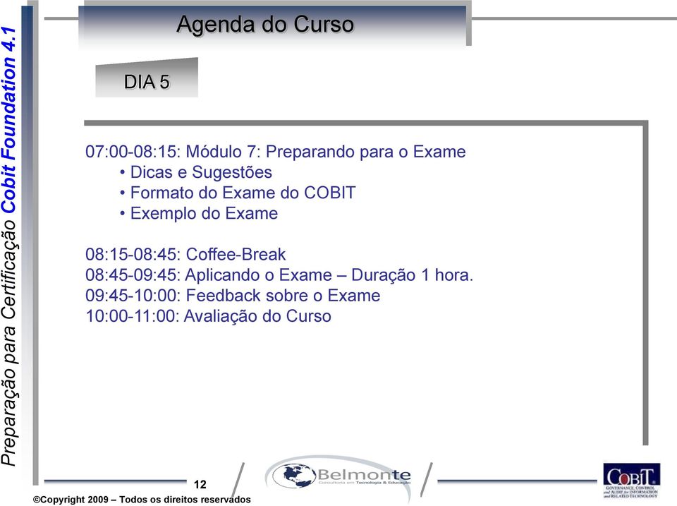 08:15-08:45: Coffee-Break 08:45-09:45: Aplicando o Exame Duração 1