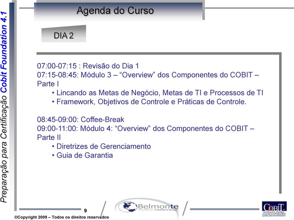 Framework, Objetivos de Controle e Práticas de Controle.