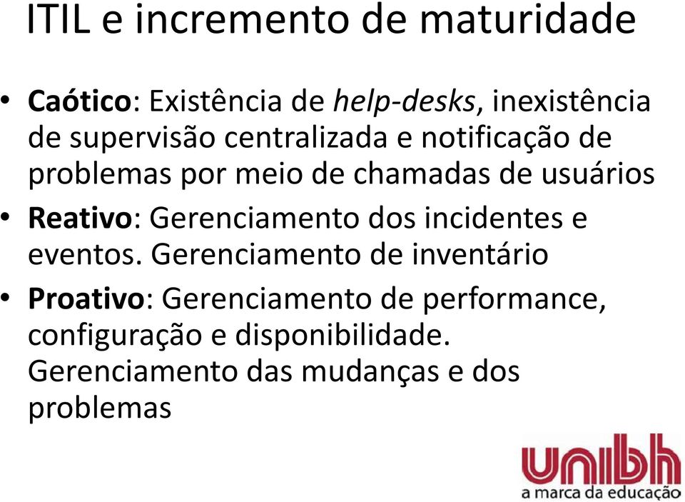 Reativo: Gerenciamento dos incidentes e eventos.